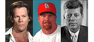 Strange bedfellows Kevin Bacon, Mark McGwire and John F. Kennedy