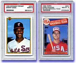 Sosa's 1990 Bowman Tiffany #312 is currently valued at $225 in PSA 9,while McGwire's 1985 Topps Tiffany #401 Olympic card in PSA 8, is worth $435, according to the February 2000 SMR.