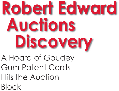 Robert Edward Auctions Discovery: A Hoard of Goudey Gum Patent Cards Hits the Auction Block