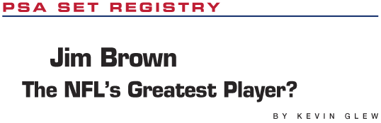 PSA Set Registry: Jim Brown, The NFL's Greatest Player? by Kevin Glew