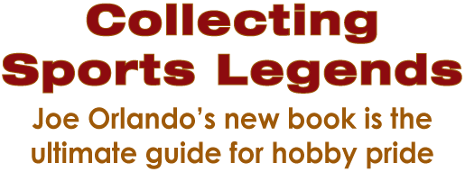 Collecting Sports Legends: Joe Orlando's new book is the ultimate guide for hobby pride