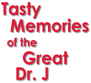 Tasty Memories of the Great Dr. J