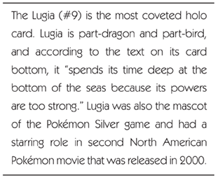 The Lugia (#9) is the most coveted holo card. Lugia is part-dragon and part-bird, and according to the text on its card bottom, it