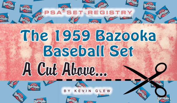 PSA Set Registry: The 1959 Bazooka Baseball Set, A Cut Above... by Kevin Glew