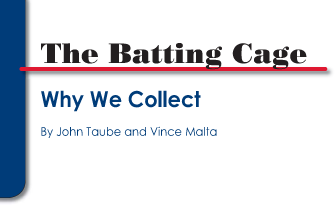 The Batting Cage: Why We Collect by John Taube and Vince Malta