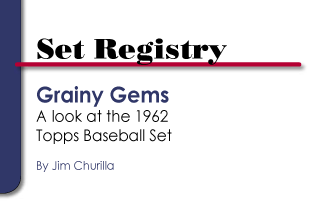 Set Registry: Grainy Gems, A look at the 1962 Topps Baseball Set by Jim Churilla