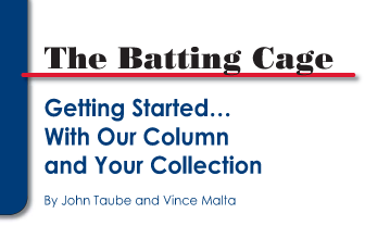 The Batting Cage: Getting Started ... With Our Column and Your Collection
