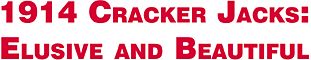 1914 Cracker Jacks: Elusive and Beautiful