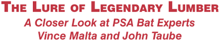 The Lure of Legendary Lumber: A Closer Look at PSA Bat Experts Vince Malta and John Taube