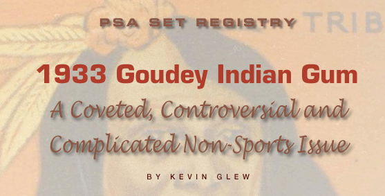 PSA Set Registry: 1933 Goudey Indian Gum - A Coveted, Controversial and Complicated Non-Sports Issue by Kevin Glew