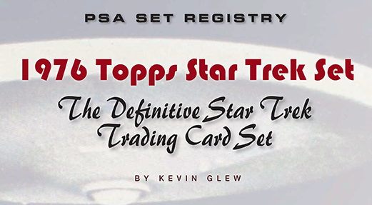 PSA Set Registry: 1976 Topps Star Trek Set, The Definitive Star Trek Trading Card Set by Kevin Glew