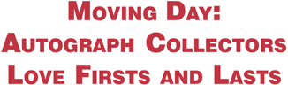 Moving Day: Autograph Collectors Love Firsts and Lasts