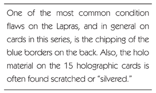 One of the most common condition flaws on the Lapras, and in general on cards in this series, is the chipping of the blue borders on the back. Also, the holo material on the 15 holographic cards is often found scratched or