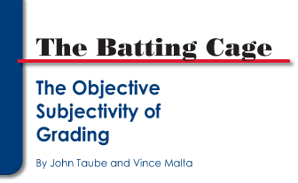 The Batting Cage: The Objective Subjectivity of Grading by John Taube and Vince Malta