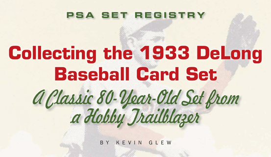 PSA Set Registry: Collecting the 1933 DeLong Baseball Card Set, A Classic 80-Year-Old Set from a Hobby Trailblazer by Kevin Glew