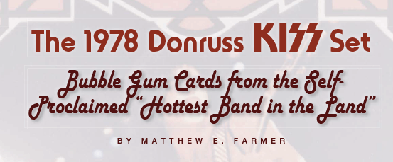 The 1978 Donruss KISS Set, Bubble Gum Cards from the Self-Proclaimed 'Hottest Band in the Land' by Matthew E. Farmer
