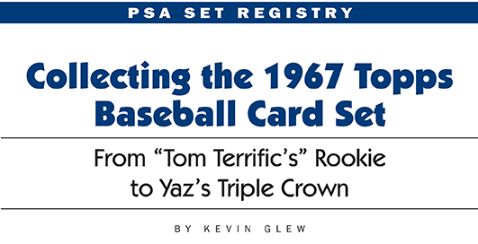 PSA Set Registry: Collecting the 1967 Topps Baseball Card Set, From Tom Terrific's Rookie to Yaz's Triple Crown by Kevin Glew
